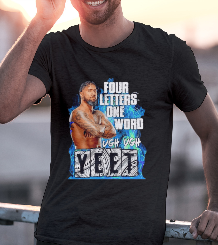 Four Letters One Word Yeet Ugh Ugh Jey Uso T-Shirt