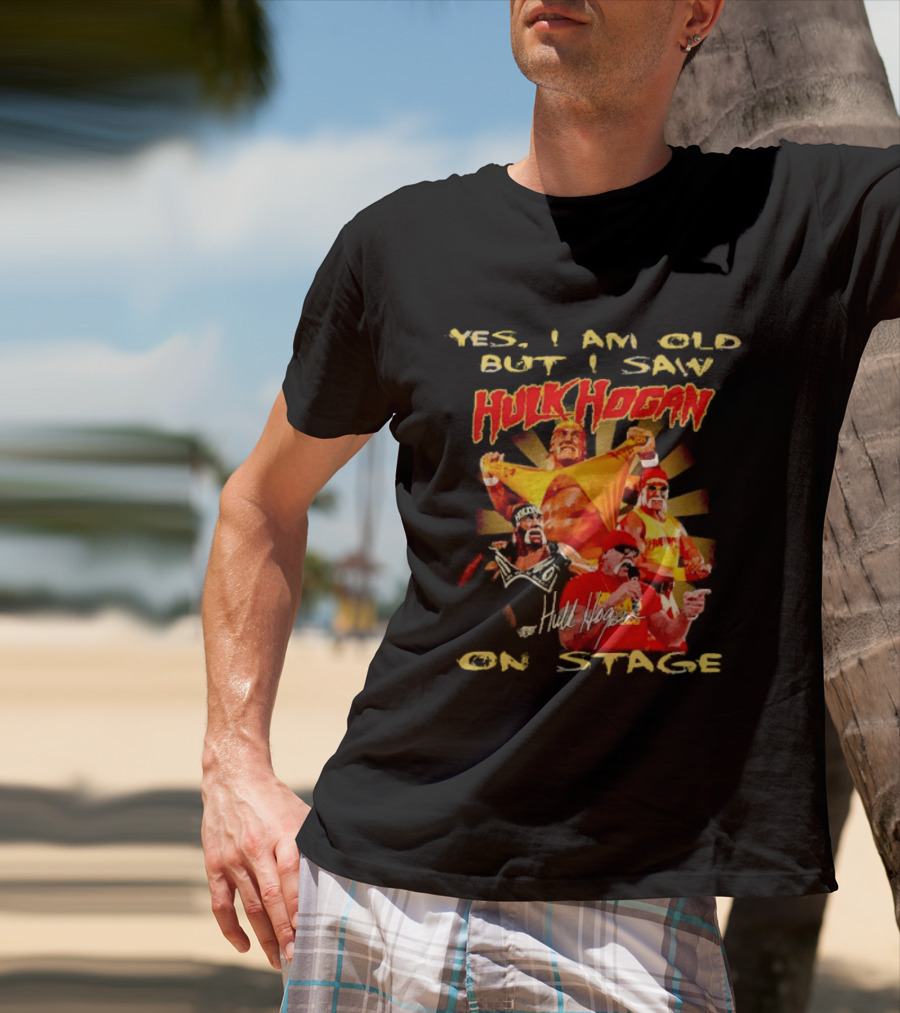 Yes I Am Old But I Saw Hulk Hogan On Stage Retro Wrestling Legend T-Shirt