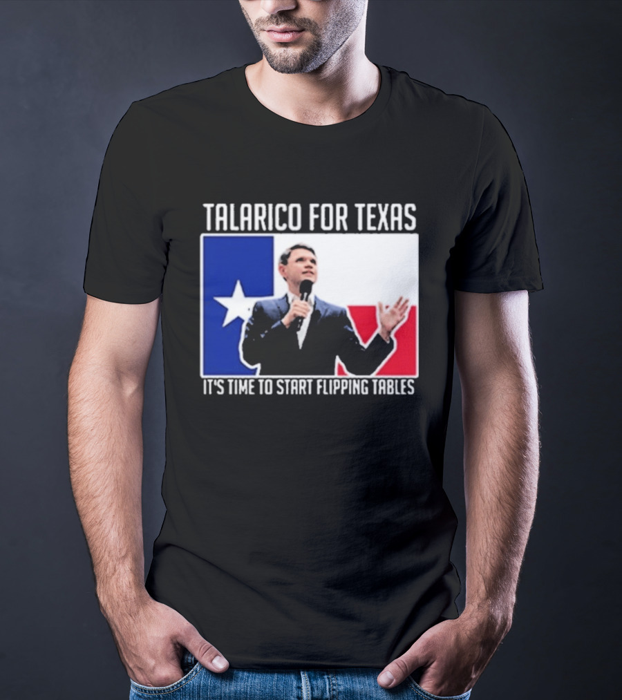 Talarico For Texas It's Time To Start Flipping Tables T-Shirt