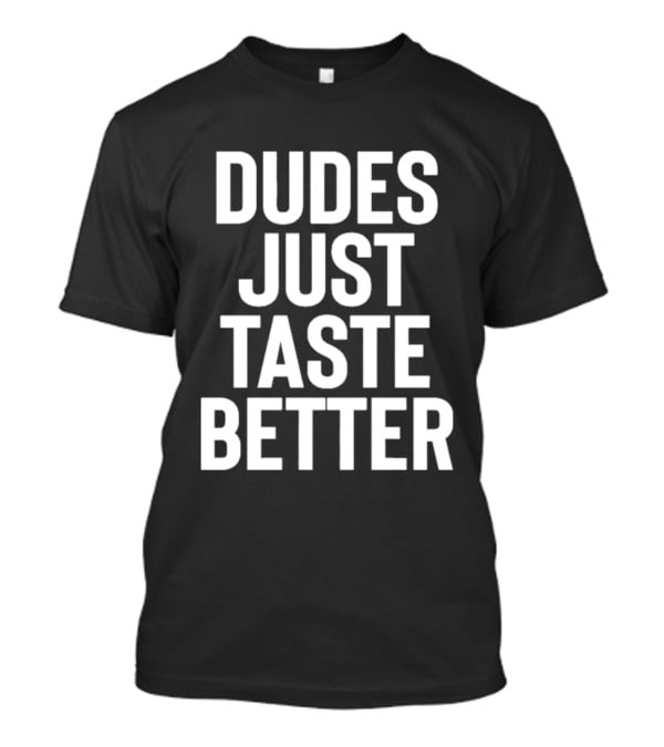 Jeffrey Carter Dudes Just Taste Better T-Shirt