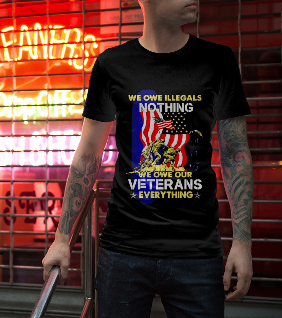 We Owe Illegals Nothing We Owe Our Veterans Everything Patriotic American Flag Stars T-Shirt