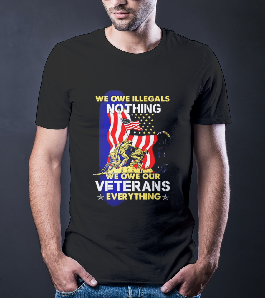 We Owe Illegals Nothing We Owe Our Veterans Everything Patriotic American Flag Stars T-Shirt
