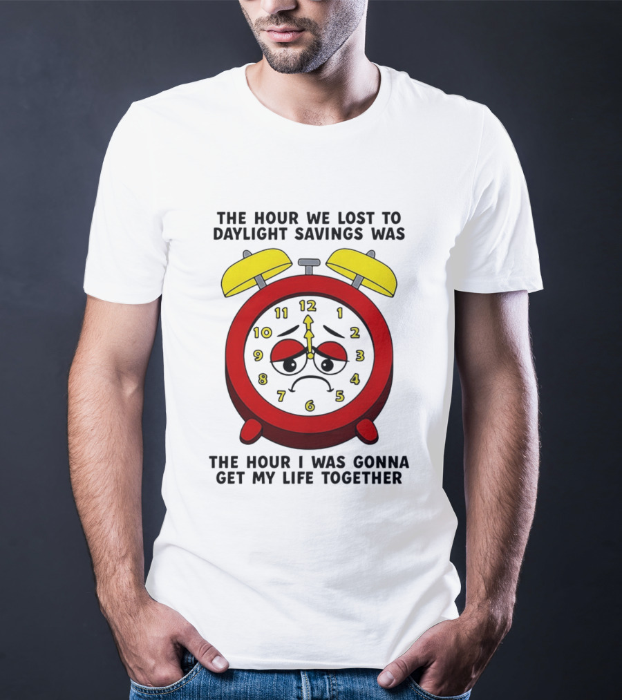 The Hour We Lost To Daylight Savings Face Sad Expression T-Shirt