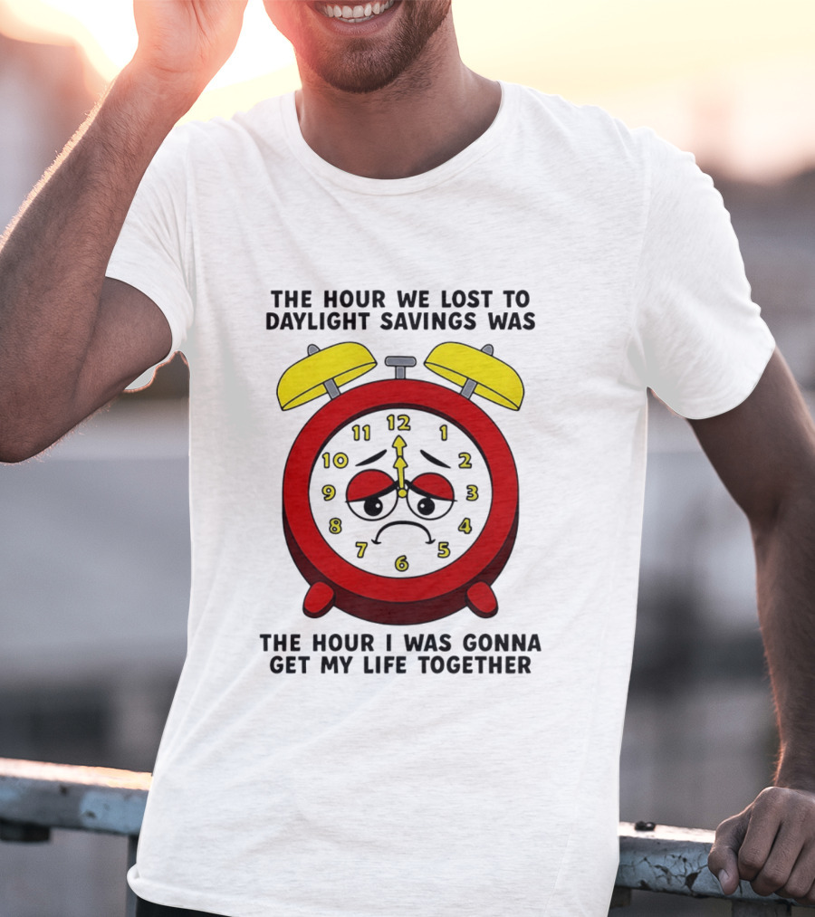 The Hour We Lost To Daylight Savings Face Sad Expression T-Shirt