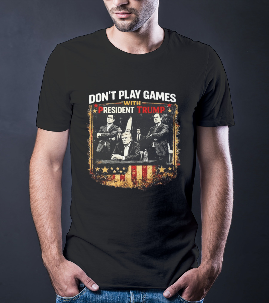 Don't Play Games With President Trump American Flag Style Ships Free T-Shirt