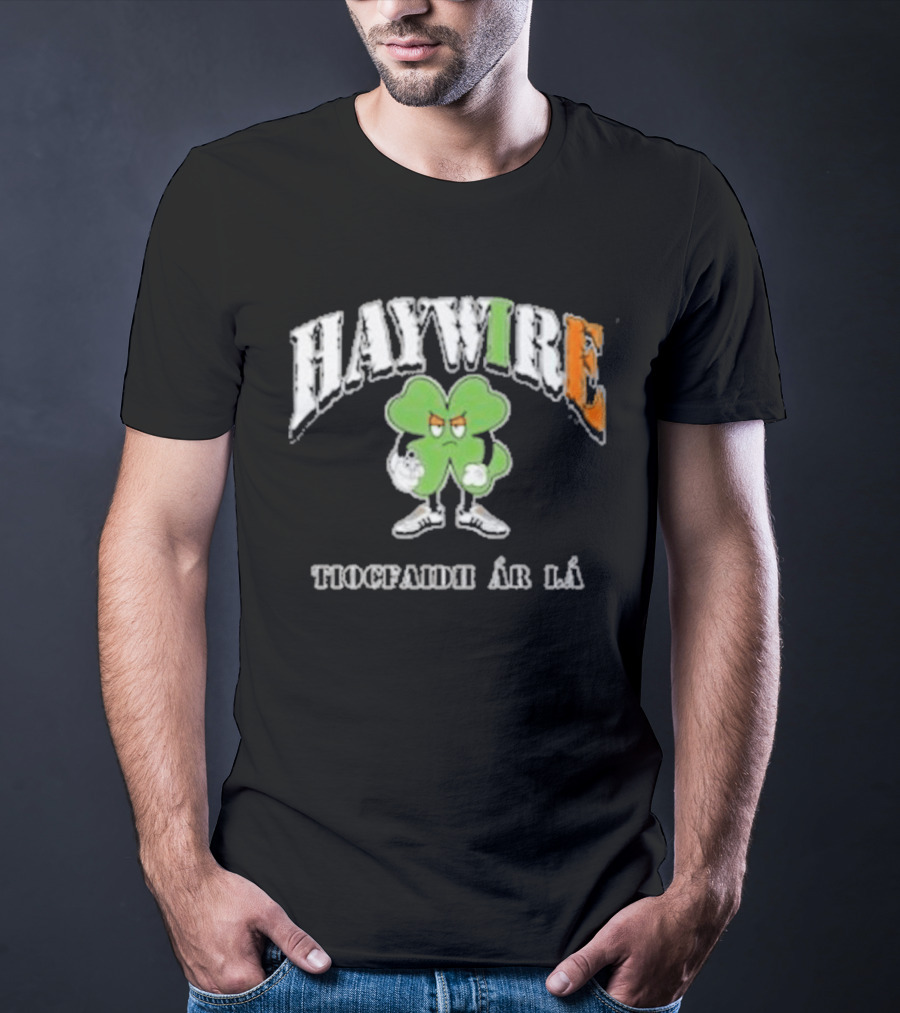 HAYWIRE Tiocfaidh Ar La Shamrock T-Shirt
