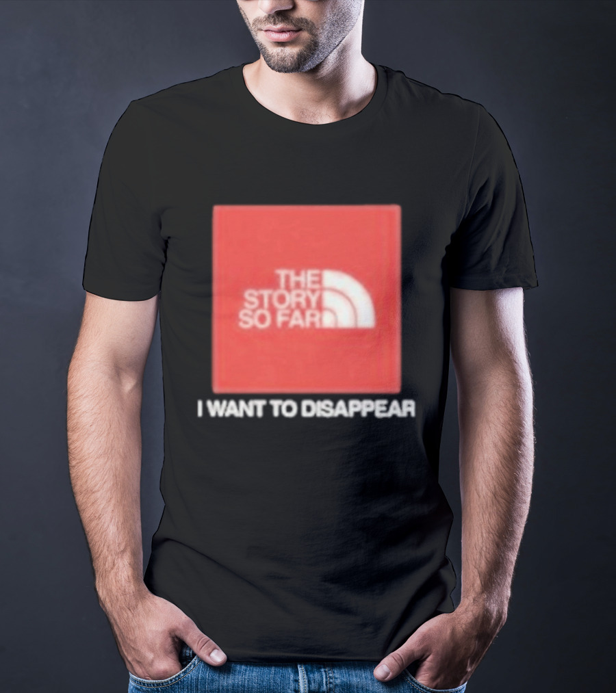 The Story So Far I Want To Disappear T-Shirt