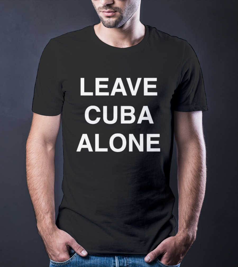 Leave Cuba Alone Ships From USA Most Popular T-Shirt