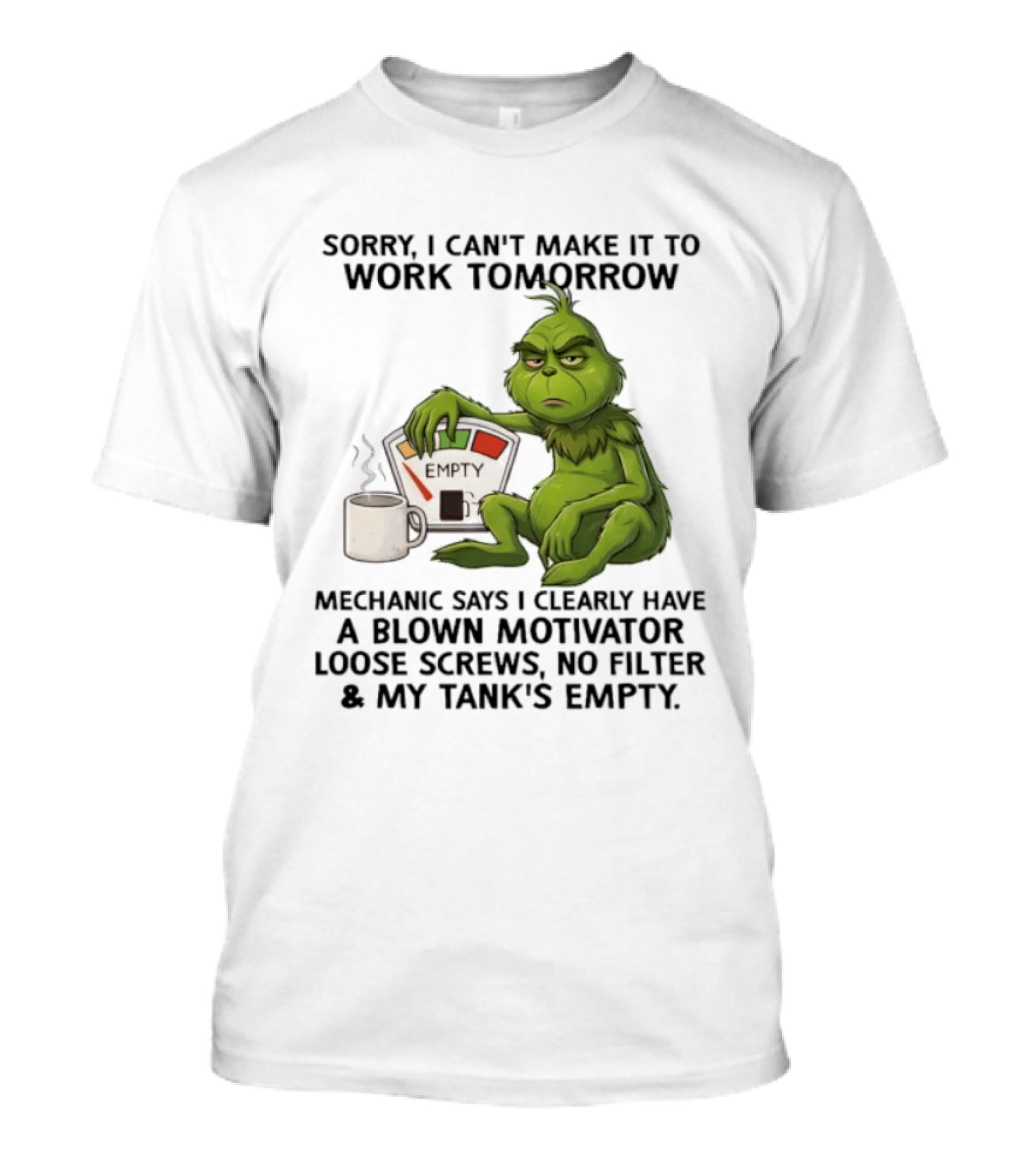 Sorry I Can't Make It To Work Tomorrow Grinch Blown Motivator Tank Empty T-Shirt