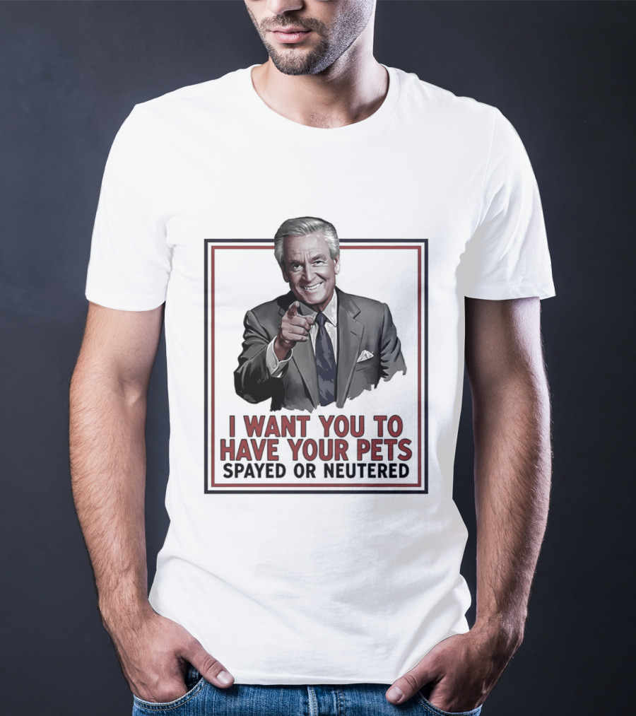 I Want You To Have Your Pets Spayed Or Neutered Ted Knight T-Shirt
