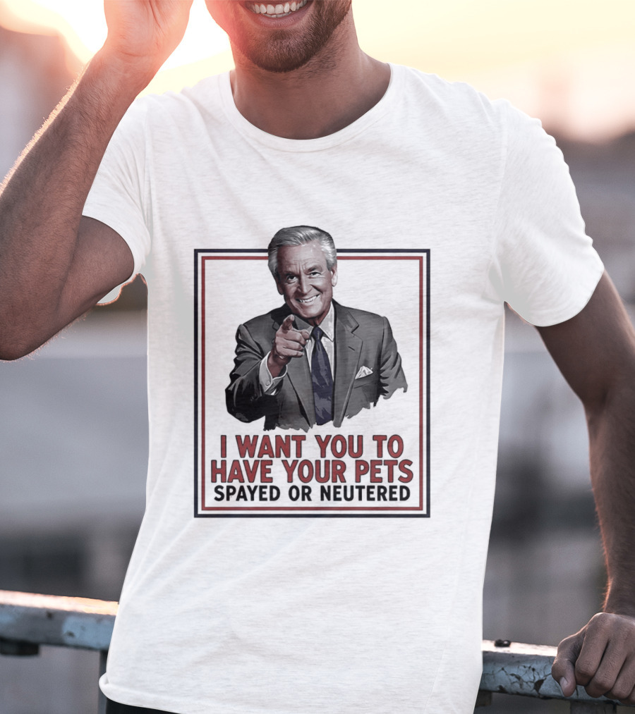 I Want You To Have Your Pets Spayed Or Neutered Ted Knight T-Shirt