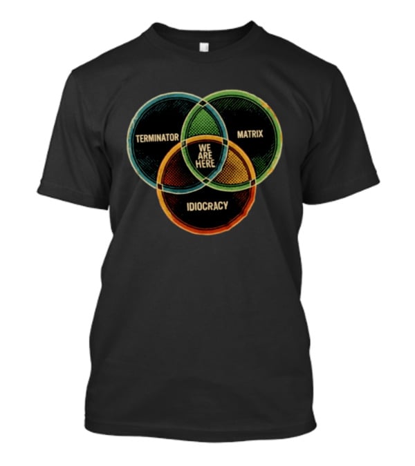 Terminator Matrix Idiocracy We Are Here Venn Diagram T-Shirt