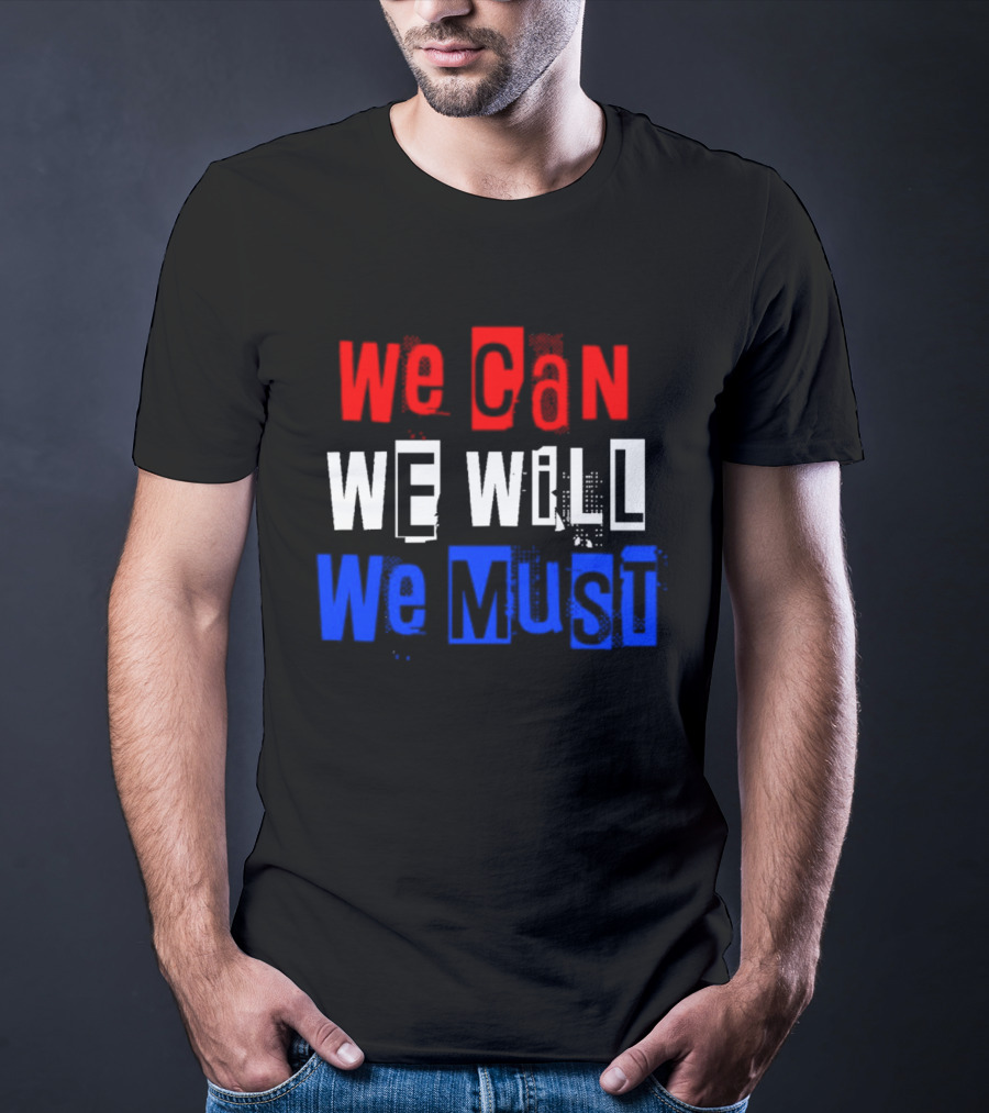 We Can We Will We Must Patriotic Colors Ships From USA T-Shirt