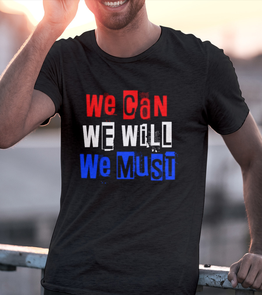 We Can We Will We Must Patriotic Colors Ships From USA T-Shirt