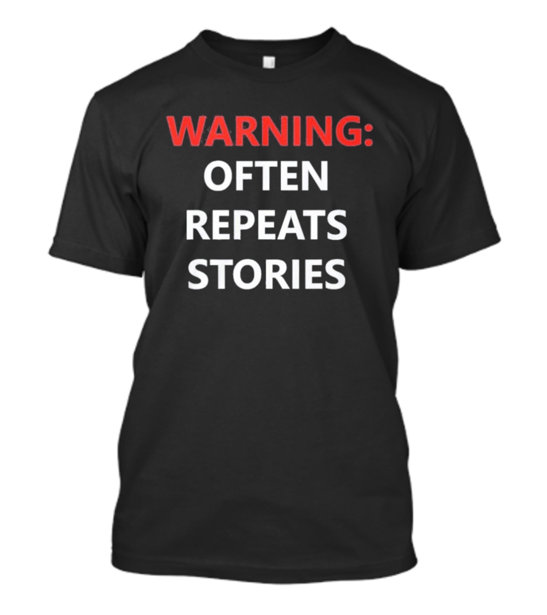 Warning Often Repeats Stories Humorous T-Shirt