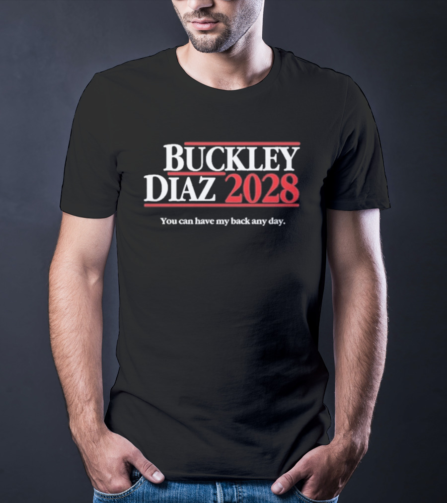 Buckley Diaz 2028 You Can Have My Back Any Day T-Shirt
