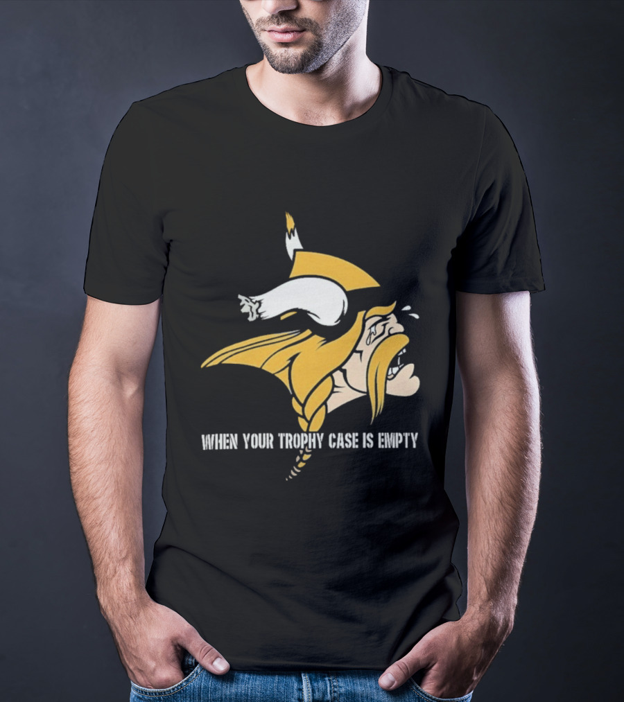 Minnesota Vikings When Your Trophy Case Is Empty Viking Crying T-Shirt