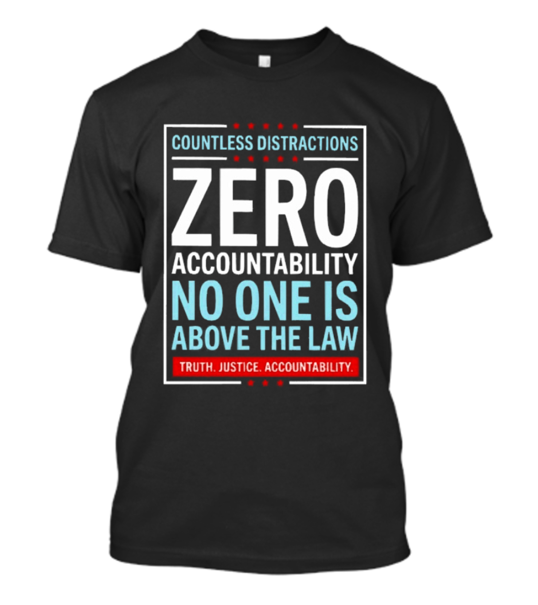 Countless Distractions Zero Accountability No One Is Above The Law Truth Justice Accountability T-Shirt