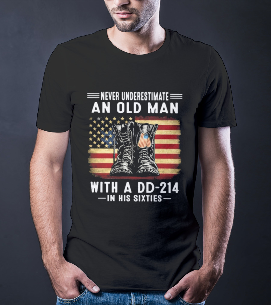 Never Underestimate An Old Man With A DD 214 Flag Boots In His Sixties T-Shirt