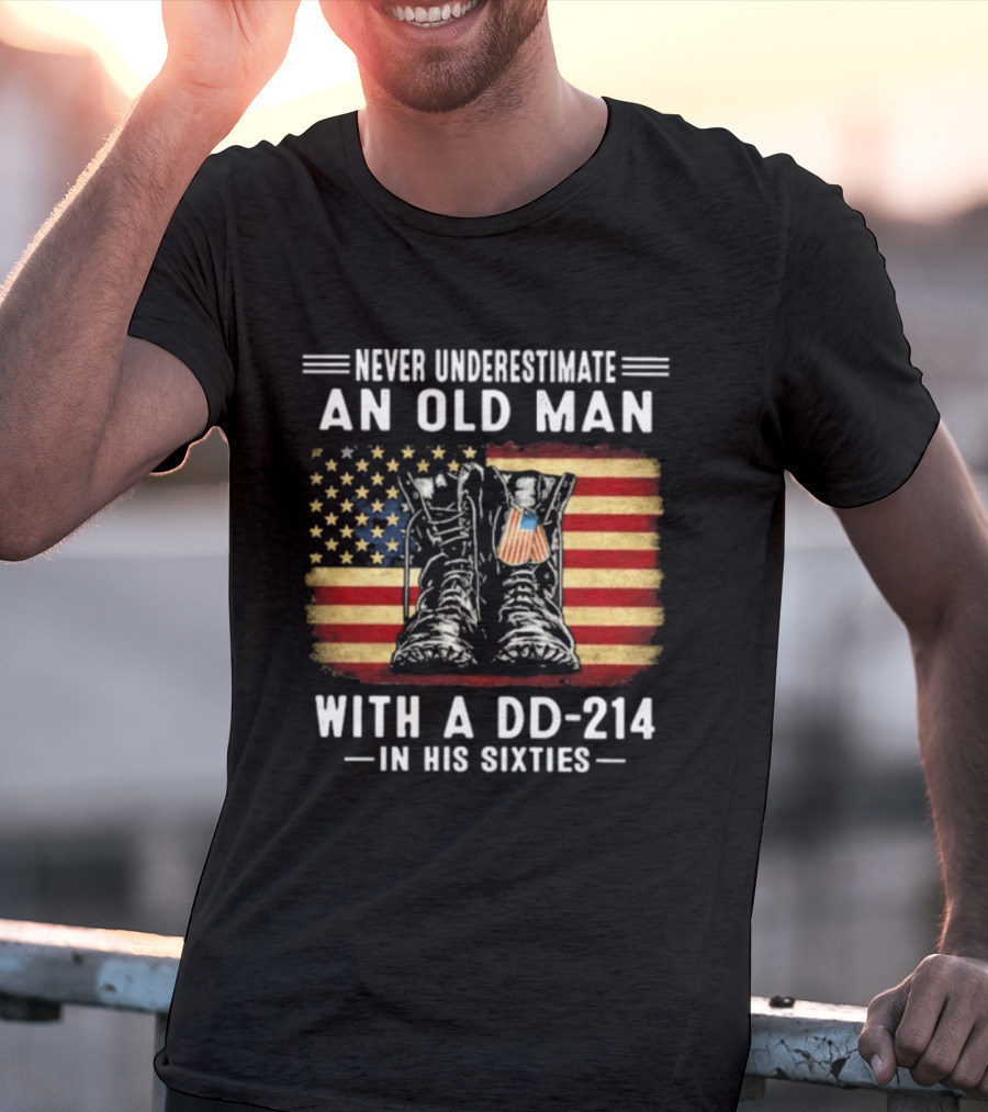 Never Underestimate An Old Man With A DD 214 Flag Boots In His Sixties T-Shirt