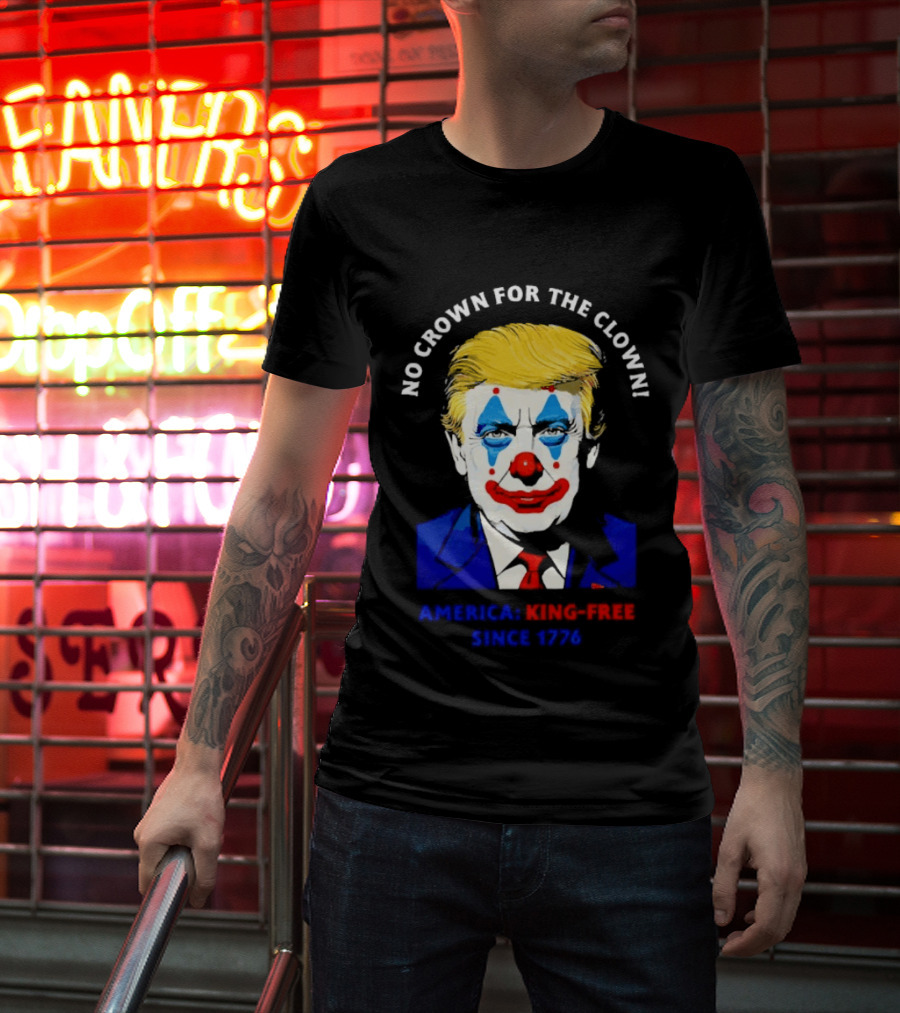 No Crown For The Clown America King Free Since 1776 Trump T-Shirt