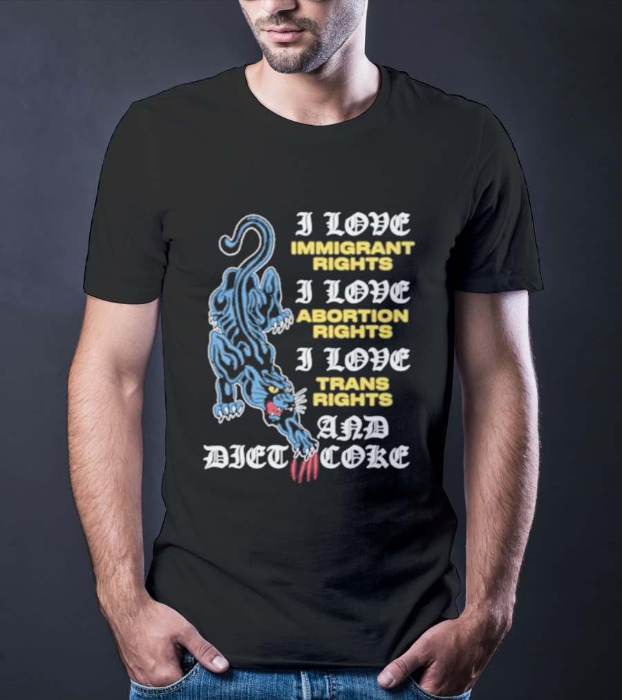 I Love Immigrant Rights Abortion Rights Trans Rights And Diet Coke T-Shirt