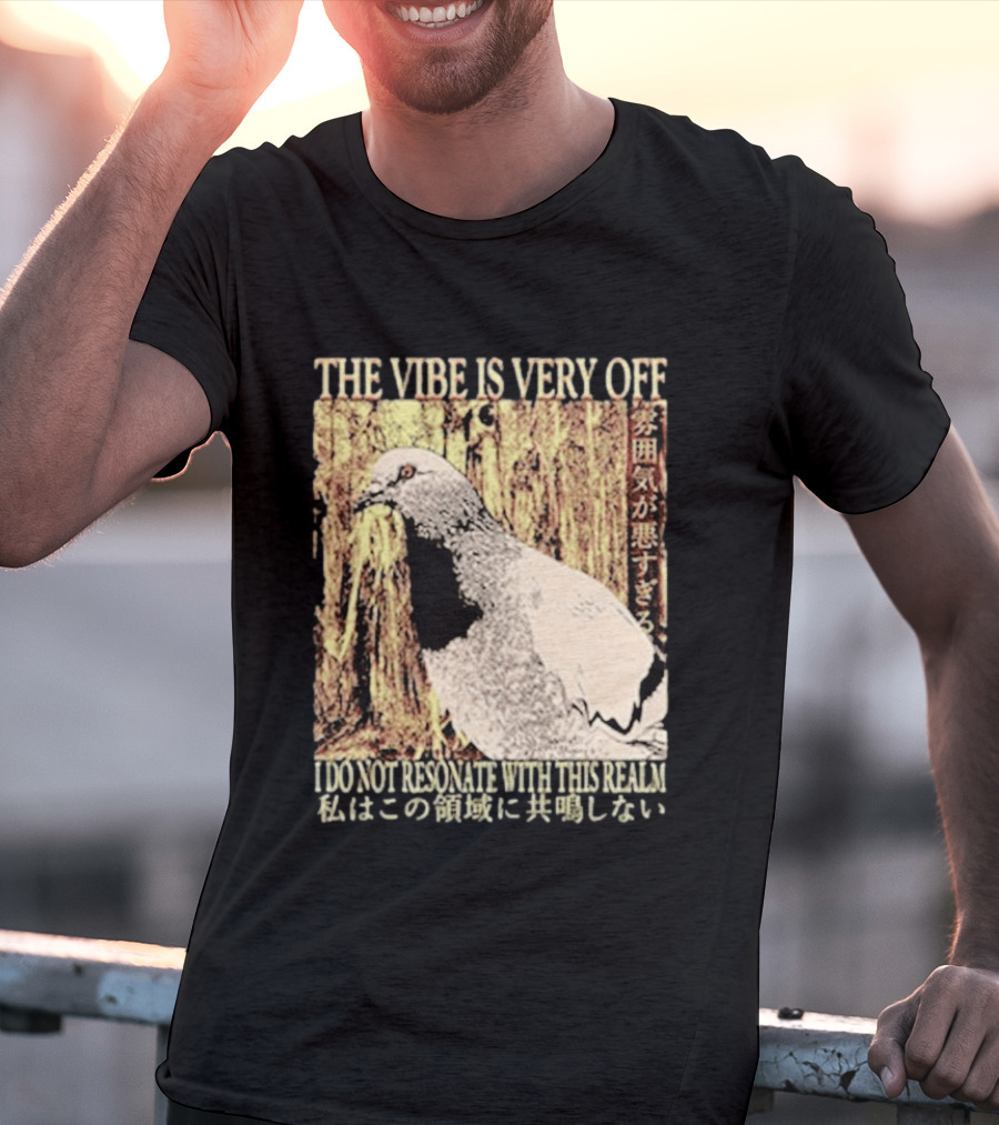 The Vibe Is Very Off I Do Not Resonate With This Realm Pigeon Japanese T-Shirt