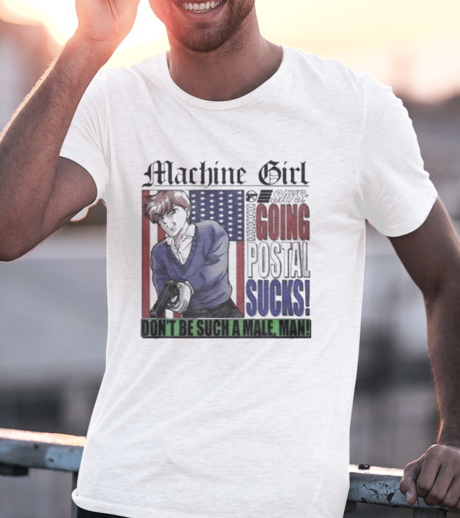 Machine Girl Says Going Postal Sucks Don't Be Such A Male Man USA Flag T-Shirt