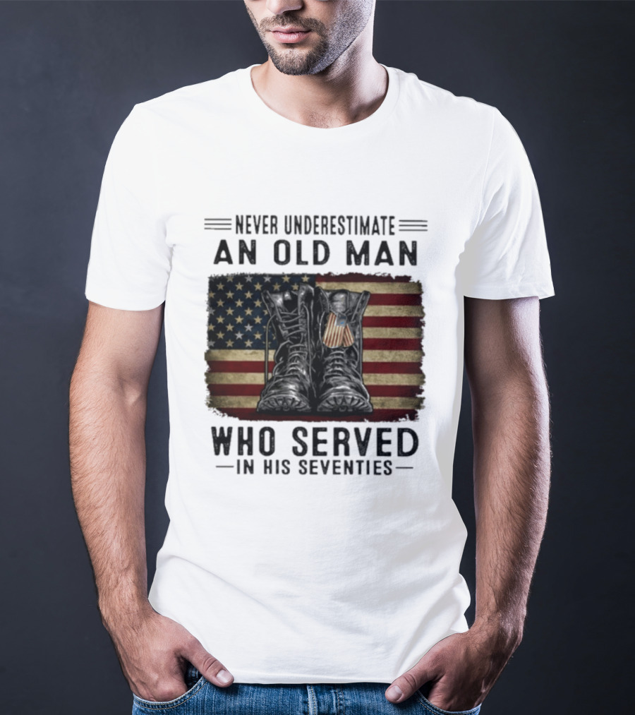 Never Underestimate An Old Man Who Served In His Seventies American Flag Boots T-Shirt