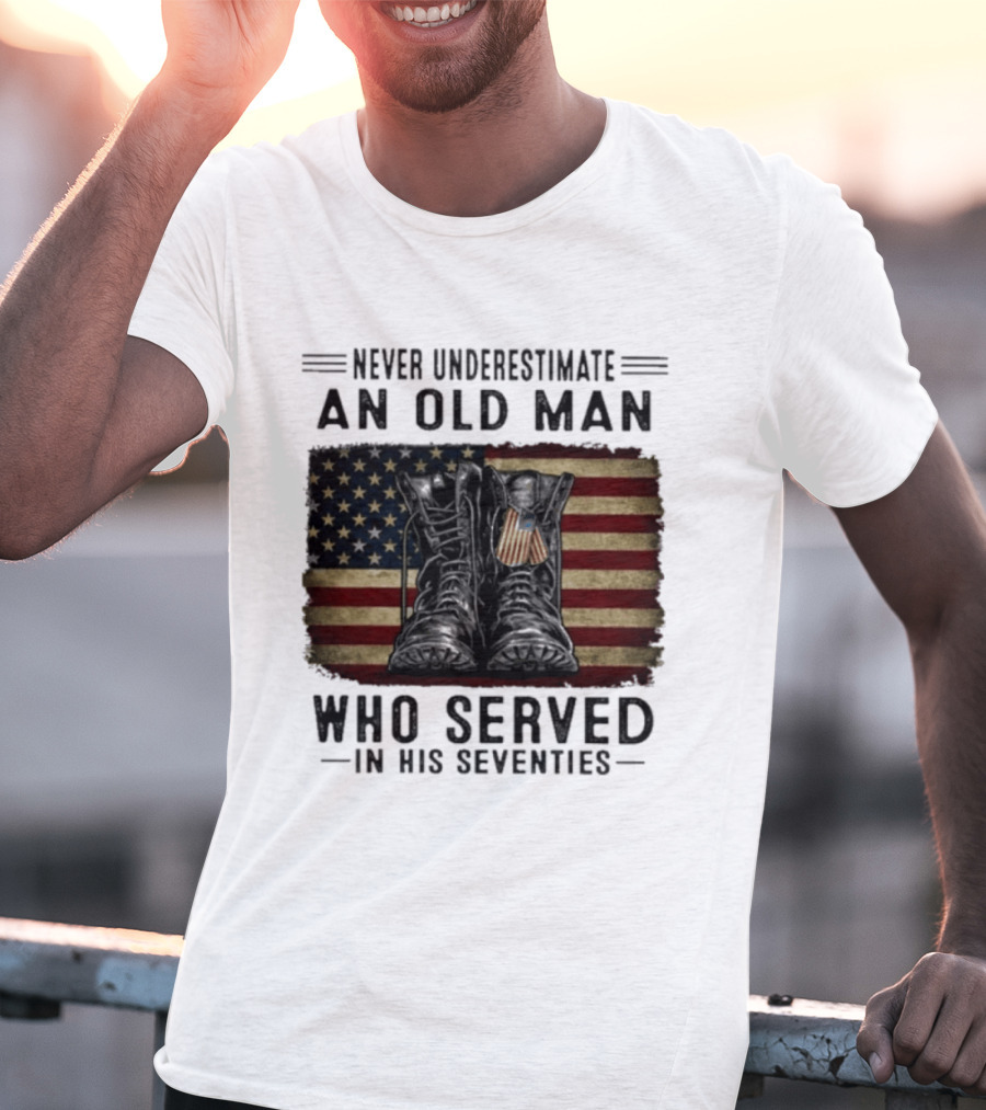 Never Underestimate An Old Man Who Served In His Seventies American Flag Boots T-Shirt