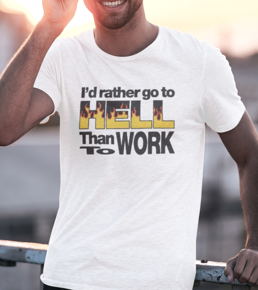 New York Sunshine I'd Rather Go To Hell Than To Work Flame T-Shirt