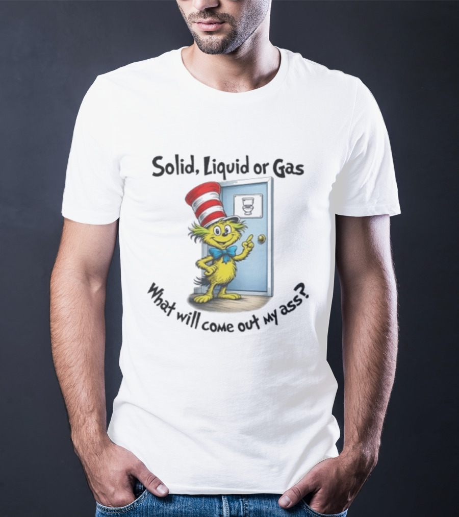 Solid Liquid Or Gas What Will Come Out Of My Ass Cat Hat Door Image T-Shirt
