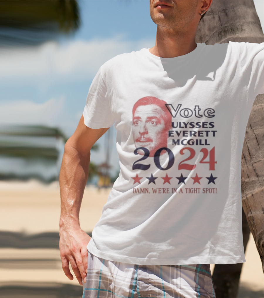 Vote Ulysses Everett McGill 2024 Damn We're In A Tight Spot Stars T-Shirt
