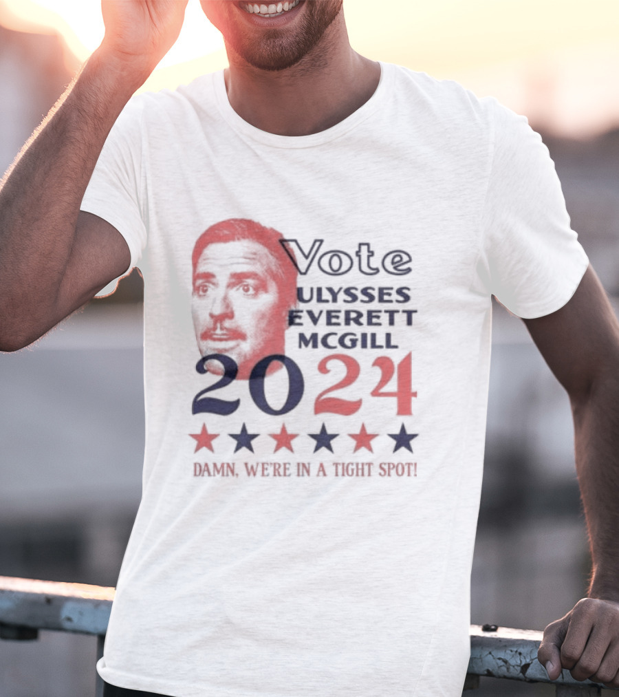 Vote Ulysses Everett McGill 2024 Damn We're In A Tight Spot Stars T-Shirt