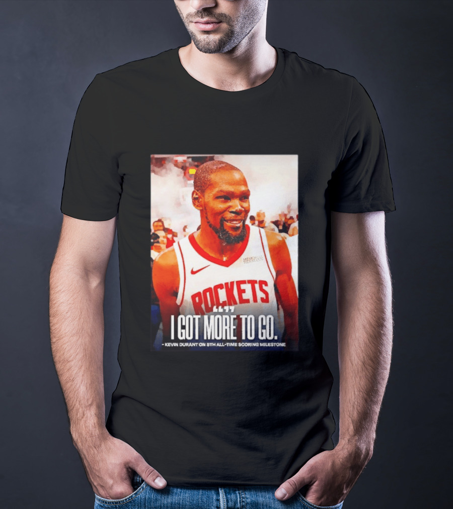Houston Rockets I Got More To Go Kevin Durant 5th All Time Scoring Milestone T-Shirt