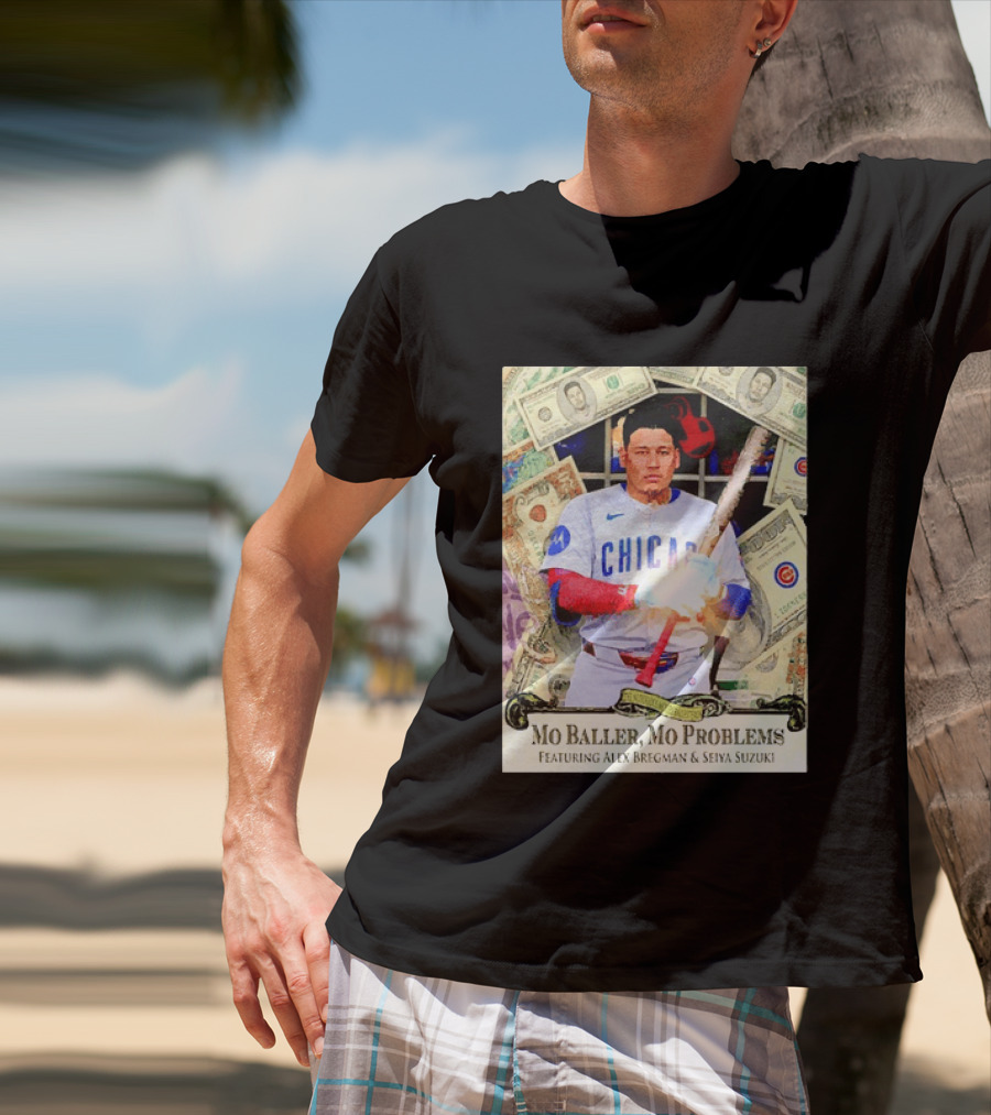 Mo Baller Mo Problems Chicago Cubs Featuring Alex Bregman Seiya Suzuki Moisés Ballesteros T-Shirt