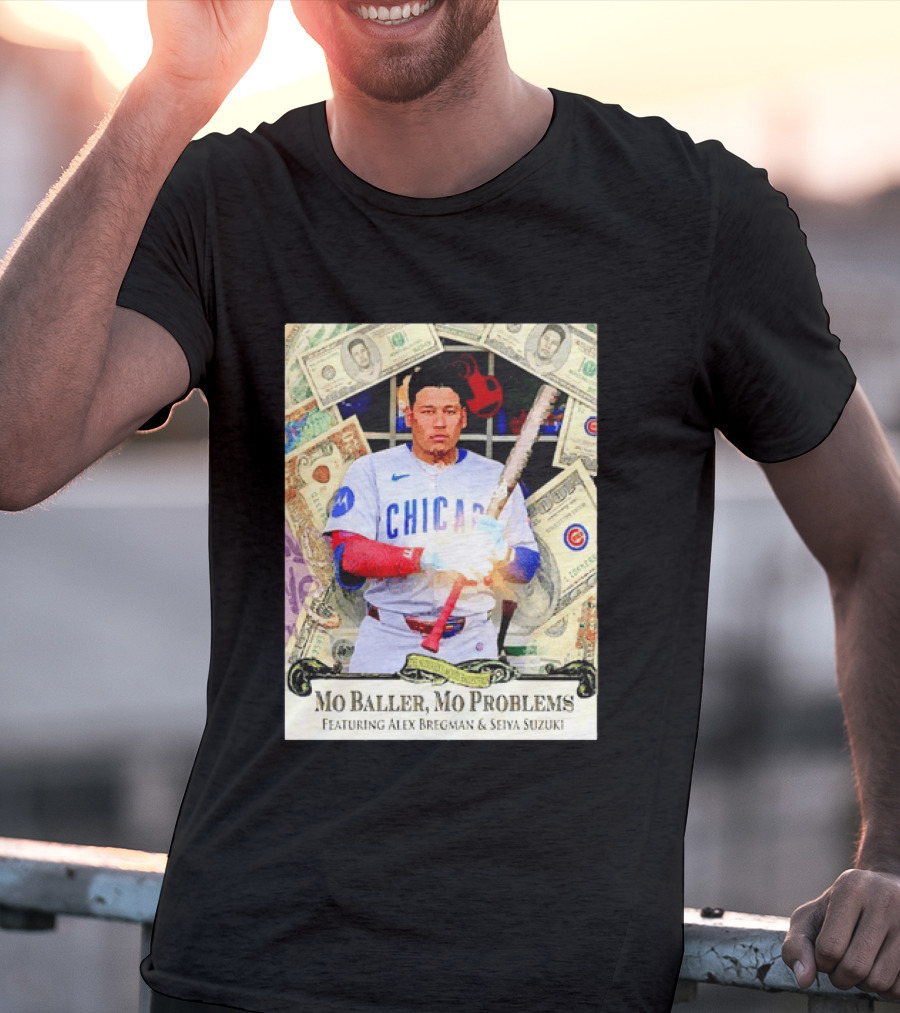 Mo Baller Mo Problems Chicago Cubs Featuring Alex Bregman Seiya Suzuki Moisés Ballesteros T-Shirt