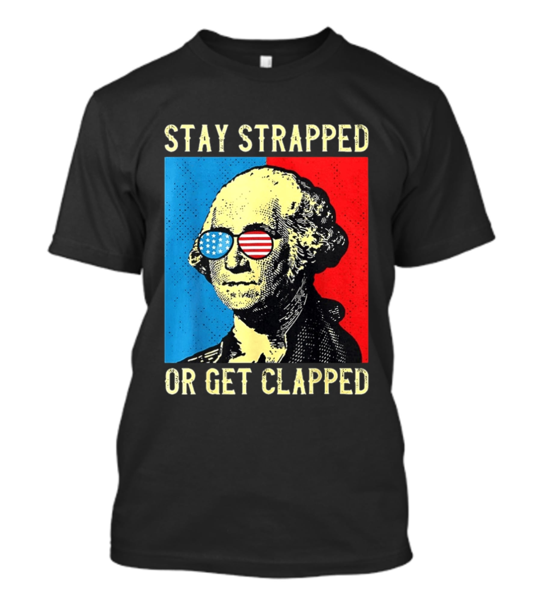 George Washington Stay Strapped Or Get Clapped Sunglasses American Flag T-Shirt