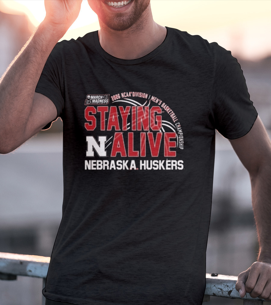 March Madness 2026 NCAA Division I Nebraska Huskers Men's Basketball Staying Alive T-Shirt