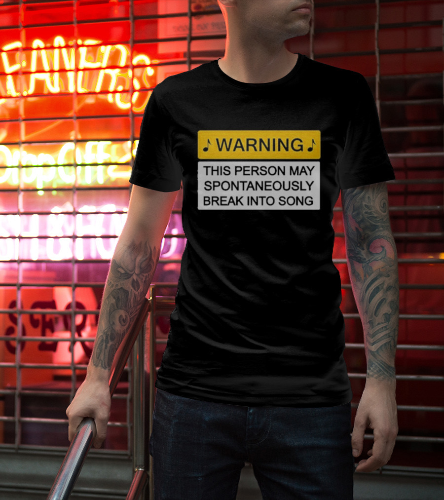 Warning This Person May Spontaneously Break Into Song Musical Humor T-Shirt