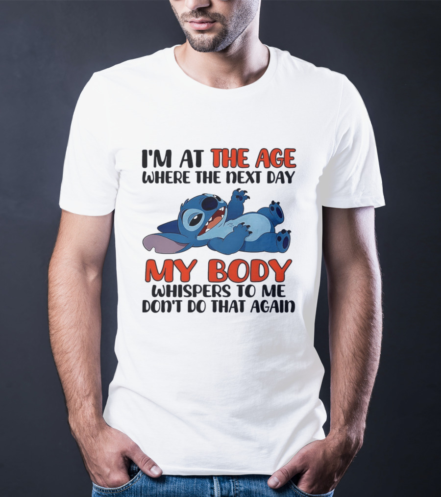 I'm At The Age Where The Next Day My Body Whispers Don't Do That Again Stitch T-Shirt