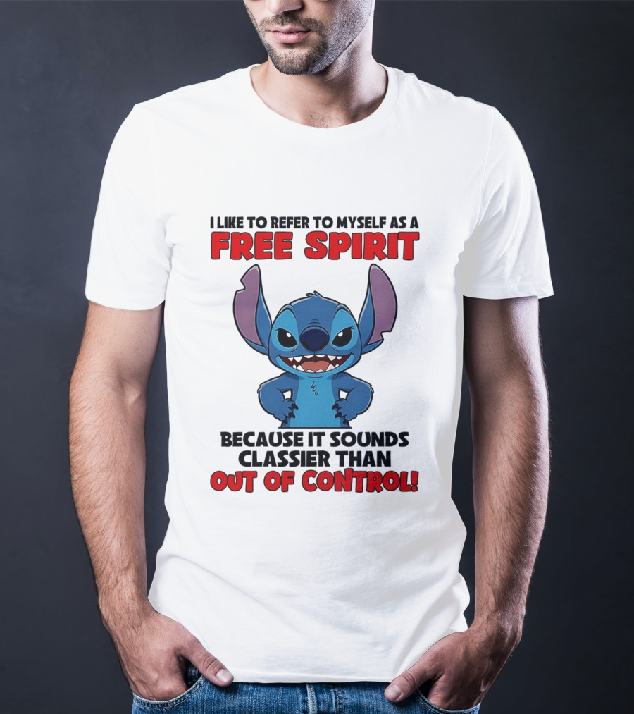 Stitch I Like To Refer To Myself As A Free Spirit Because It Sounds Classier Than Out Of Control T-Shirt