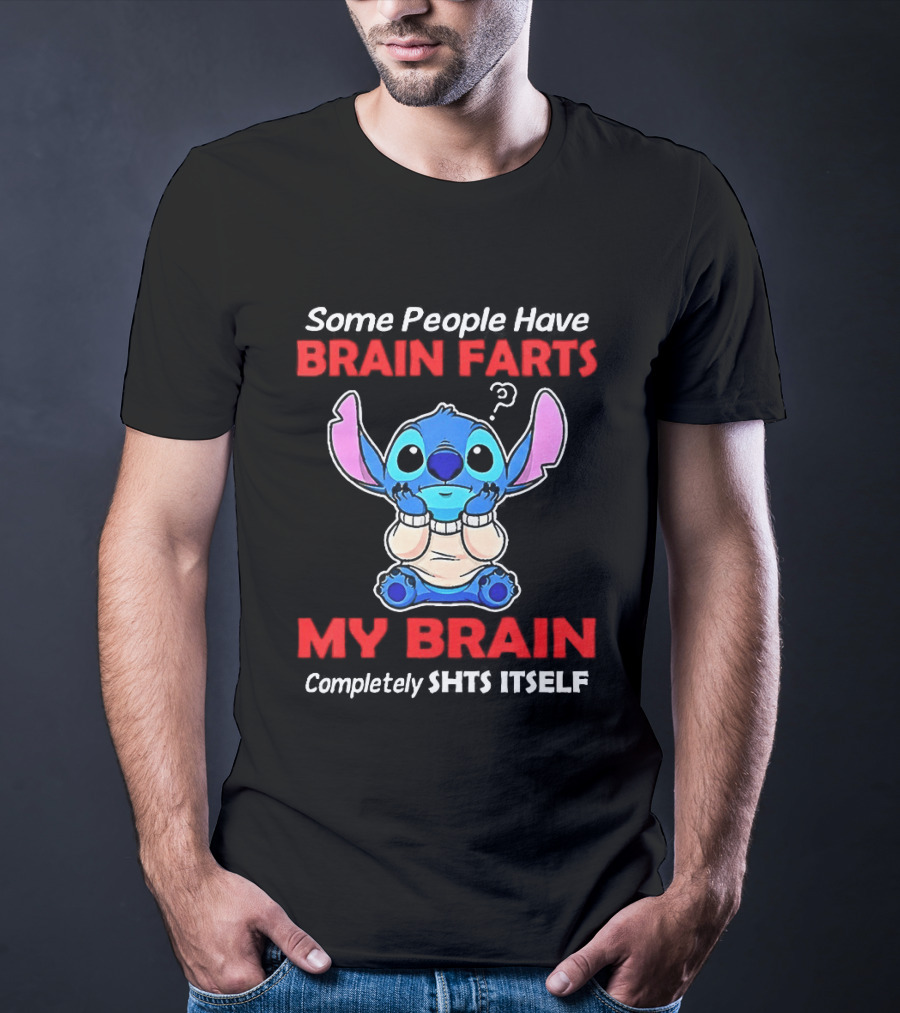 Stitch Some People Have Brain Farts My Brain Completely Shts Itself T-Shirt