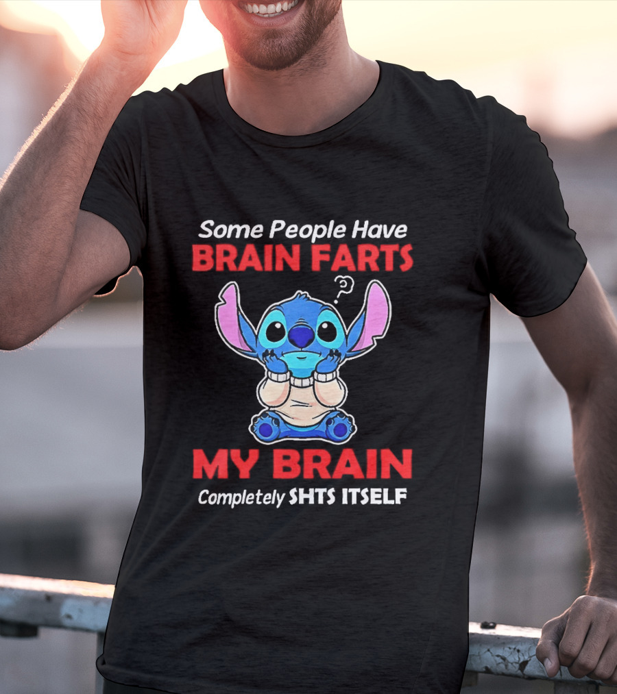 Stitch Some People Have Brain Farts My Brain Completely Shts Itself T-Shirt