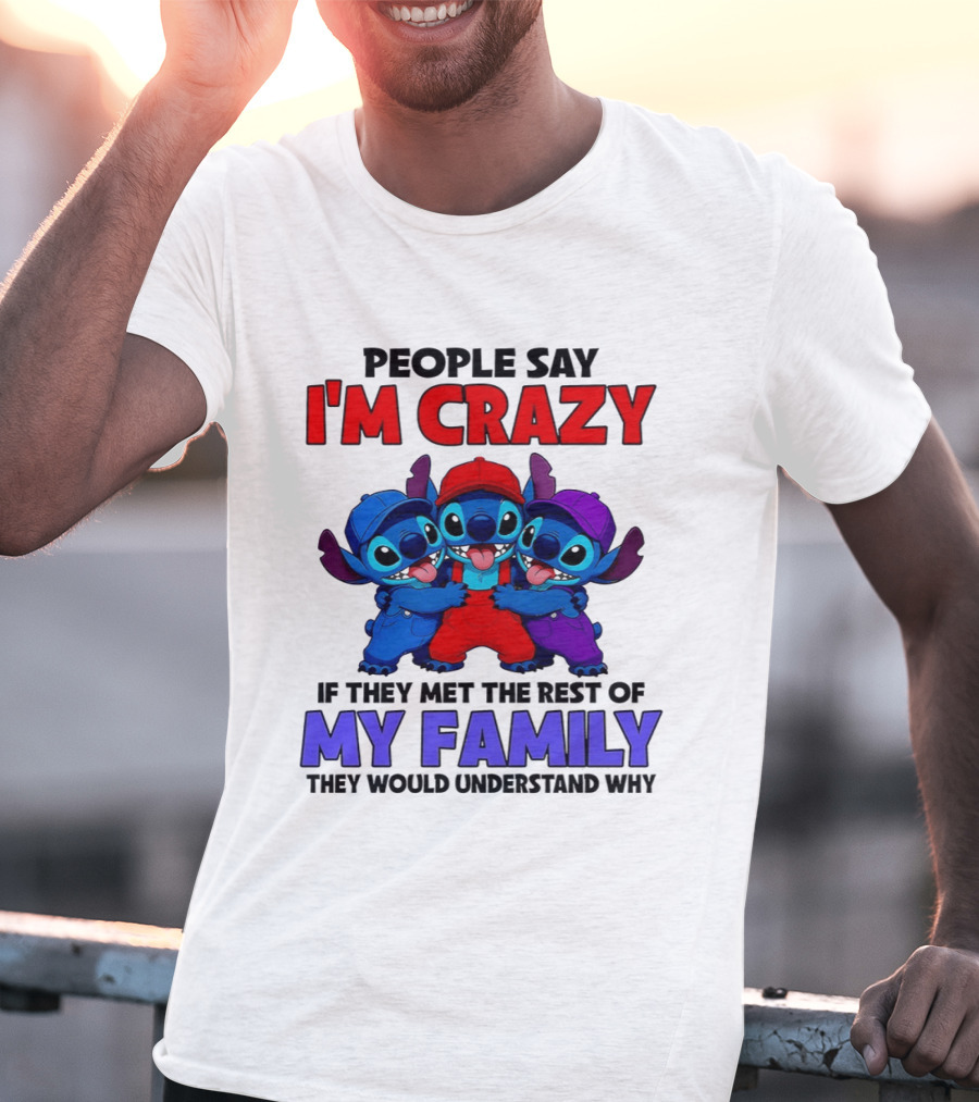 People Say I'm Crazy If They Met The Rest Of My Family They Would Understand Why Stitch Trio T-Shirt