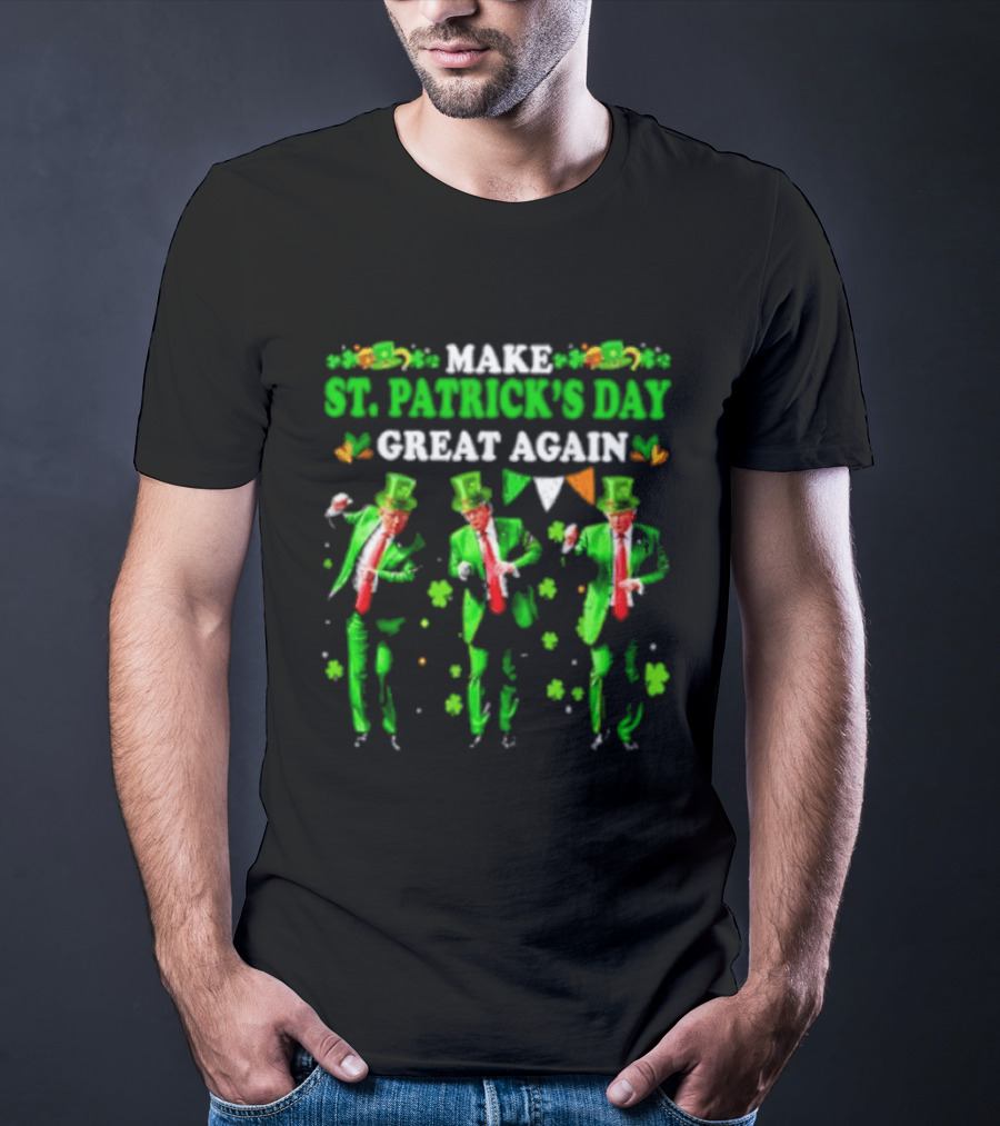 Make St Patrick's Day Great Again Trump Dance Irish Flags Shamrocks T-Shirt