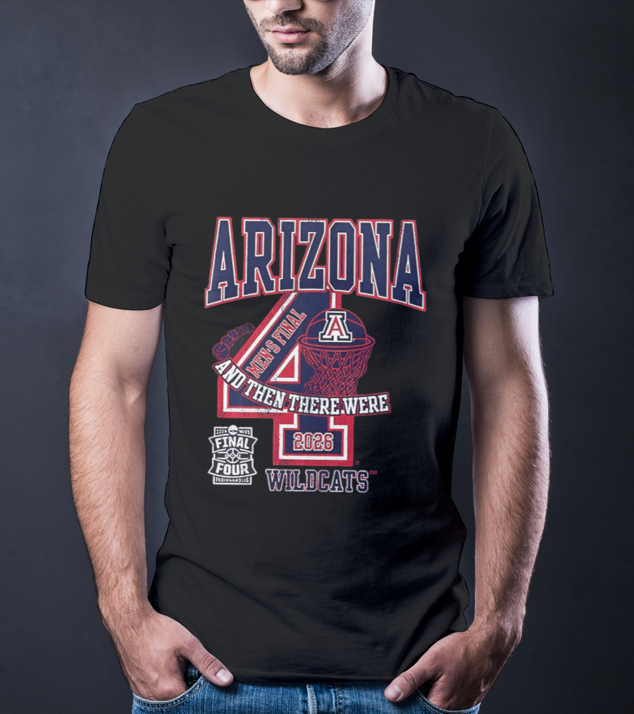 Arizona Wildcats 2026 Men's Final Four And Then There Were T-Shirt