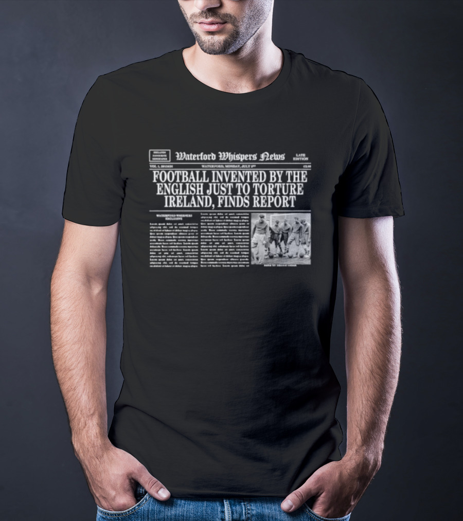 Football Invented By The English Just To Torture Ireland Finds Report T-Shirt
