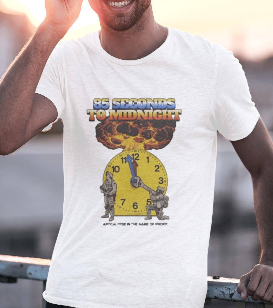 85 Seconds To Midnight Doomsday Apocalypse In The Name Of T-Shirt