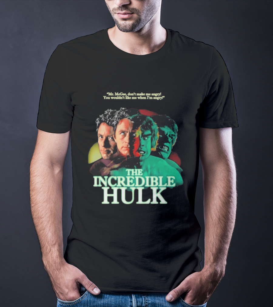 The Incredible Hulk TV Series Bill Bixby Lou Ferrigno Mr McGee Don't Make Me Angry You Wouldn't Like Me When I'm Angry T-Shirt